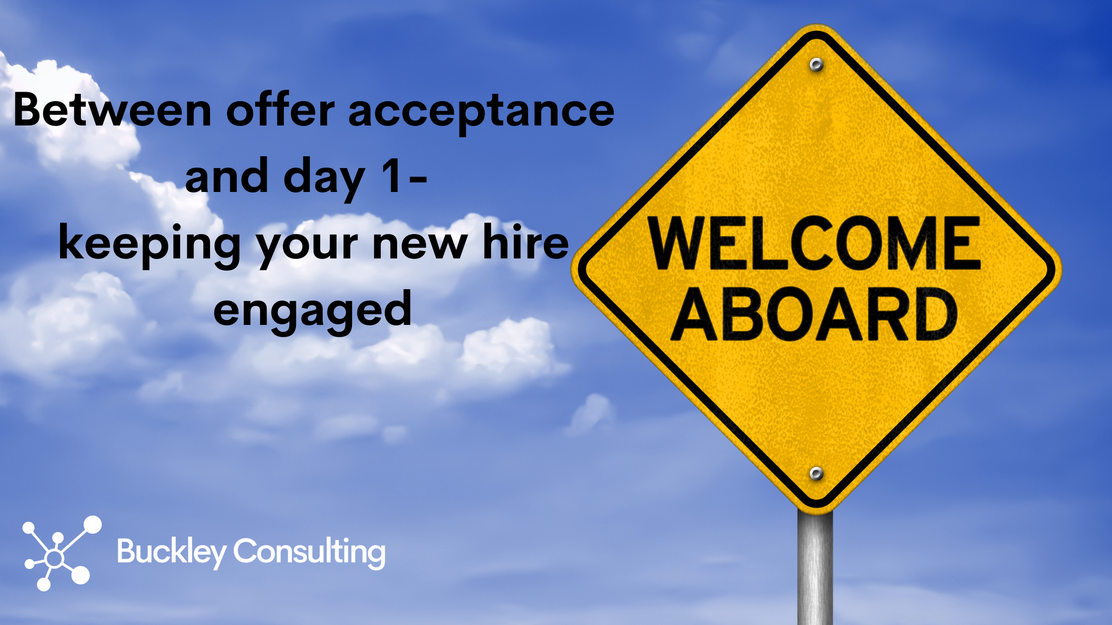 Between offer acceptance and day 1 – keeping your new hire engaged